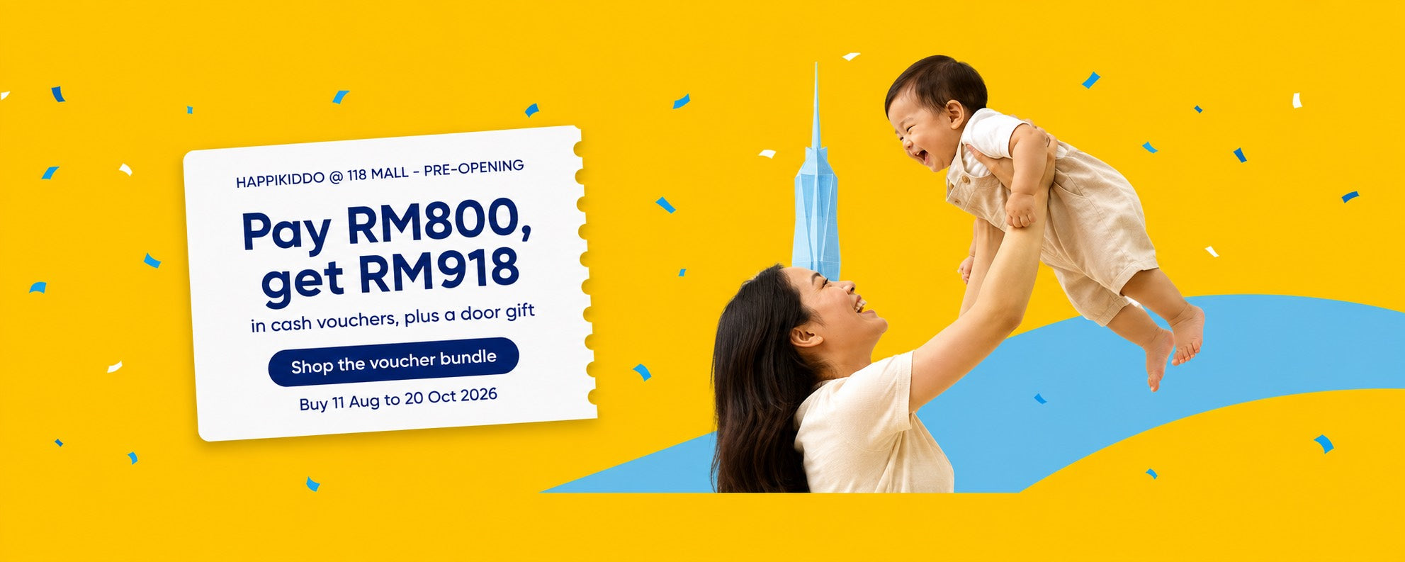 Pay RM800, get RM918 in cash vouchers plus a door gift. Happikiddo @ 118 Mall pre-opening, buy 11 Aug to 20 Oct 2026.